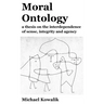 Moral Ontology: a thesis on the interdependence of sense, integrity and agency