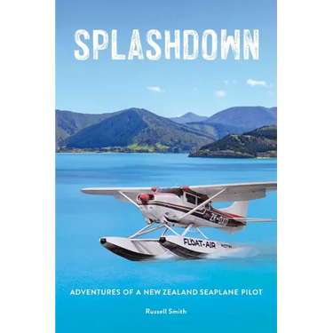 Splashdown: Adventures of a New Zealand Seaplane Pilot