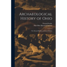 Archaeological History of Ohio: The Mound Builders and Later Indians