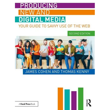 Producing New and Digital Media: Your Guide to Savvy Use of the Web