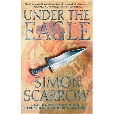 Under the Eagle: A Tale of Military Adventure and Reckless Heroism with the Roman Legions