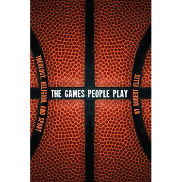 The Games People Play: Theology, Religion, and Sport