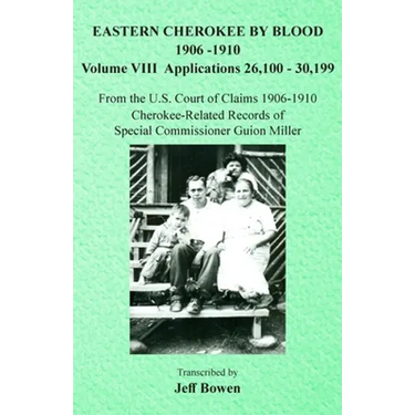 Eastern Cherokee By Blood, 1906-1910: Volume VIII Applications 26,100-30,199