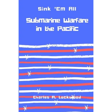 Sink 'Em All: Submarine Warfare in the Pacific