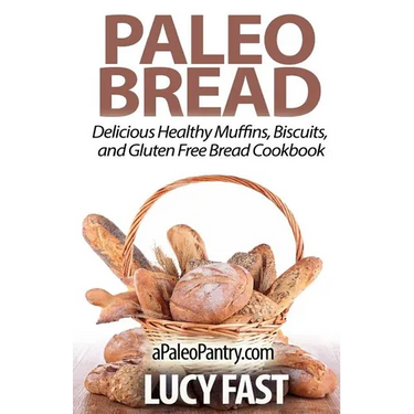 Paleo Bread: Delicious Healthy Muffins, Biscuits, and Gluten Free Bread Cookbook
