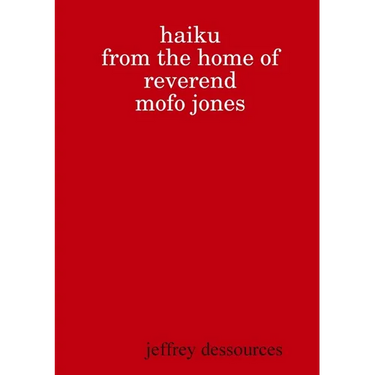 Haiku from the Home of Reverend MoFo Jones