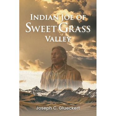 Indian Joe of Sweet Grass Valley