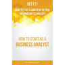 Get I.T.! How to Start a Career in the New Information Technology: How to Start as a Business Analyst