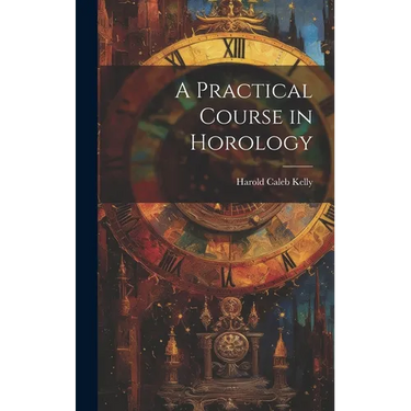 A Practical Course in Horology
