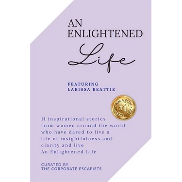An Enlightened Life: 11 Inspirational Stories From Women Around The World Who Have Dared To Live A Life of Insightfulness And Clarity And Live An Enli