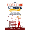 The First-Time Father's Handbook: Dad's Weekly Guide To Early Fatherhood and The 9 Months of Pregnancy