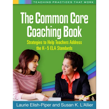 The Common Core Coaching Book: Strategies to Help Teachers Address the K-5 ELA Standards