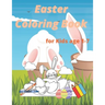 Easter Coloring Book for Kids age 1-7: Easter and Spring Holiday Activities Fun Activity Book for Toddlers&Preschool Children ages 2,3,4,5,6,7