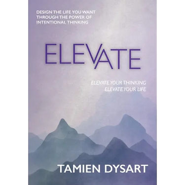 Elevate: Design the Life You Want through the Power of Intentional Thinking