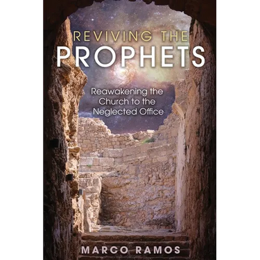 Reviving the Prophets: Reawakening the Church to the Neglected Office