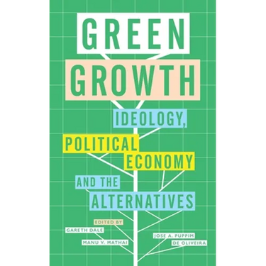 Green Growth: Ideology, Political Economy and the Alternatives