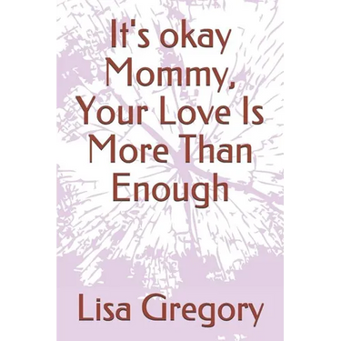 It's okay Mommy, Your Love Is More Than Enough
