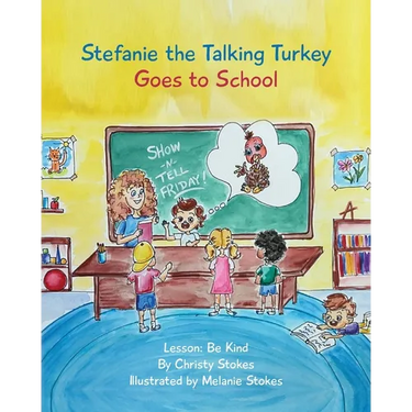 Stefanie the Talking Turkey Goes To School: Lesson: Be Kind