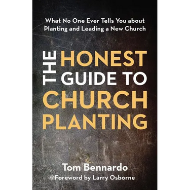 The Honest Guide to Church Planting: What No One Ever Tells You about Planting and Leading a New Church