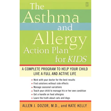 The Asthma and Allergy Action Plan for Kids: A Complete Program to Help Your Child Live a Full and Active Life