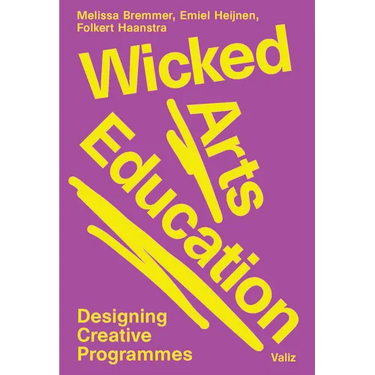 Wicked Arts Education: Designing Creative Programmes