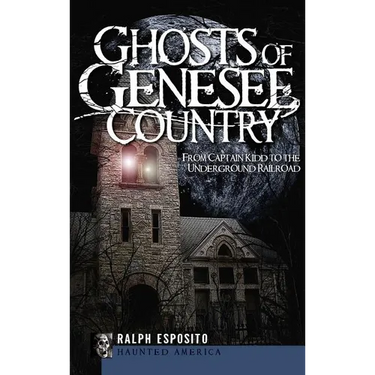 Ghosts of Genesee Country: From Captain Kidd to the Underground Railroad