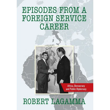 Episodes from a Foreign Service Career: Africa, Democracy and Public Diplomacy