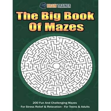 The Big Book Of Mazes 200 Fun And Challenging Mazes For Stress Relief & Relaxation - For Teens & Adults