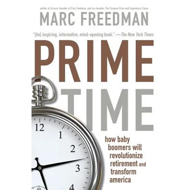 Prime Time: How Baby Boomers Will Revolutionize Retirement and Transform America