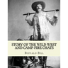 Story of the wild West and camp-fire chats: a full and complete history of the renowned pioneer quartette, Boone, Crockett, Carson and Buffalo Bill re