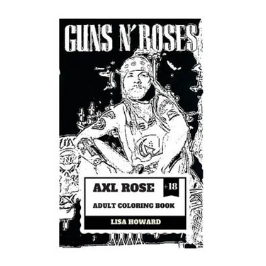 Axl Rose Adult Coloring Book: Guns'n'roses Lead Singer and Hard Rock Icon, AC/DC Vocalist and Talented Rebel Inspired Adult Coloring Book
