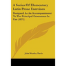 A Series Of Elementary Latin Prose Exercises: Designed As An Accompaniment To The Principal Grammars In Use (1871)