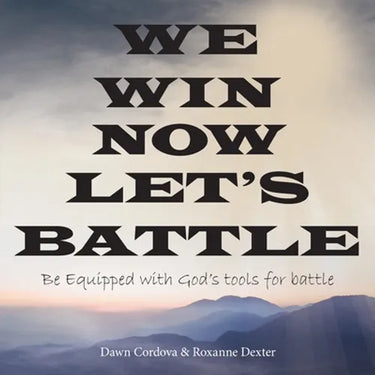 We Win Now Let's Battle: Be Equipped with God's Tools for Battle