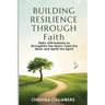 BUILDING RESILIENCE THROUGH Faith: Daily Affirmations to Strengthen the Heart, Calm the Mind, and Uplift the Spirit