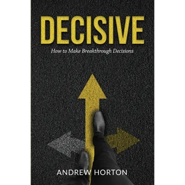 Decisive: How to Make Breakthrough Decisions