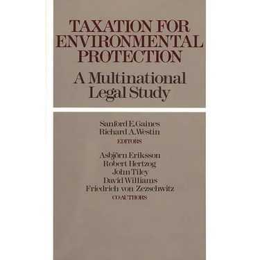 Taxation for Environmental Protection: A Multinational Legal Study