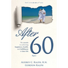 After 60: The secrets to achieving happiness, health, and fulfillment in later life - Part I