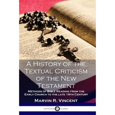 A History of the Textual Criticism of the New Testament: Methods of Bible Reading from the Early Church to the late 19 th Century