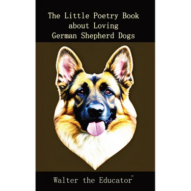 The Little Poetry Book about Loving German Shepherd Dogs