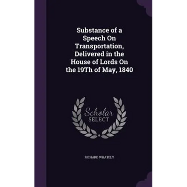Substance of a Speech On Transportation, Delivered in the House of Lords On the 19Th of May, 1840