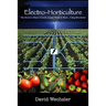 Electro-Horticulture: The Secret to Faster Growth, Larger Yields & More... Using Electricity!