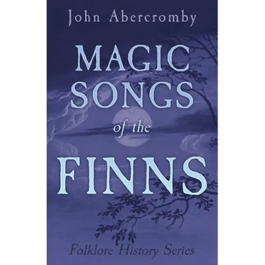 Magic Songs of the Finns (Folklore History Series)