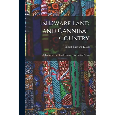 In Dwarf Land and Cannibal Country: A Record of Travel and Discovery in Central Africa