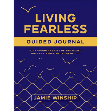 Living Fearless Guided Journal: Exchanging the Lies of the World for the Liberating Truth of God