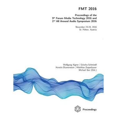 FMT 2016 - Proceedings of the 9th Forum Media Technology and 2nd All Around Audio Symposium