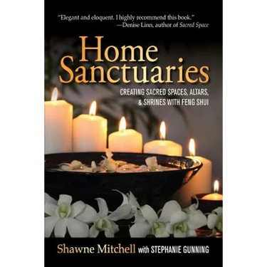 Home Sanctuaries: Creating Sacred Spaces, Altars, and Shrines with Feng Shui
