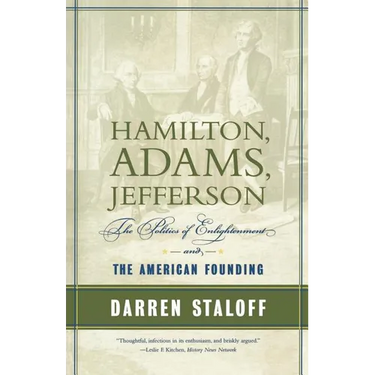 Hamilton, Adams, Jefferson: The Politics of Enlightenment and the American Founding