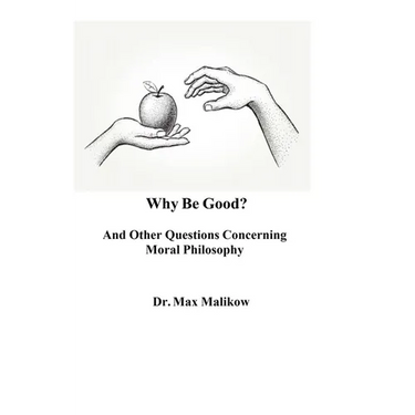 Why Be Good? And Other Questions Concerning Moral Philosophy