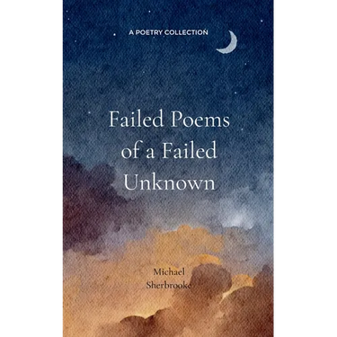 Failed Poems of a Failed Unknown.