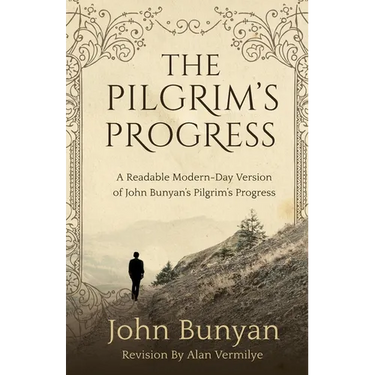 The Pilgrim's Progress: A Readable Modern-Day Version of John Bunyan's Pilgrim's Progress (Revised and easy-to-read)